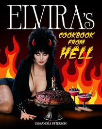 Elvira's Cookbook from Hell: Sexy, Spooky Soires and Celebrations for Every Occasion