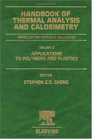 Handbook of Thermal Analysis and Calorimetry : Applications to Polymers and Plastics (Handbook of Thermal Analysis and Calorimetry)