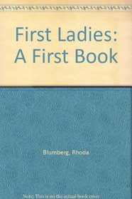 First Ladies: A First Book (First Book)
