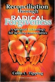 Reconciliation Through Radical Forgiveness a Spiritual Technology for Healing Communities [With CD]