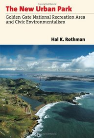 The New Urban Park: Golden Gate National Recreation Area and Civic Environmentalism (Development of Western Resources)