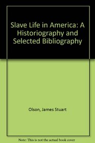 Slave Life in America: A Historiography and Selected Bibliography