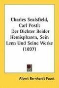 Charles Sealsfield, Carl Postl: Der Dichter Beider Hemispharen, Sein Leen Und Seine Werke (1897) (German Edition)