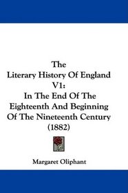 The Literary History Of England V1: In The End Of The Eighteenth And Beginning Of The Nineteenth Century (1882)