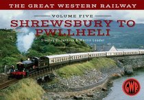 The Great Western Railway Shrewsbury to Pwllheli: Volume 5