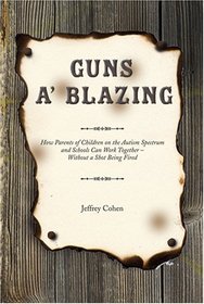 Guns A' Blazing: How Parents of Children on the Autism Spectrum and Schools Can Work Together Without a Shot Being Fired