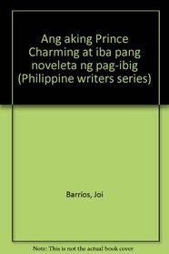 Ang aking Prince Charming at iba pang noveleta ng pag-ibig (Philippine writers series)