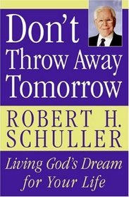 Don't Throw Away Tomorrow: Living God's Dream for Your Life