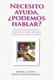 Necesisto Ayuda! Podemos Hablar?: Principios Biblicos y Practicos Para Mujeres Que Aconsejan A Otras (Spanish Edition)