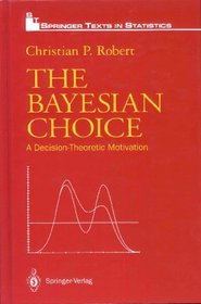 The Bayesian Choice: A Decision-Theoretic Motivation (Springer Texts in Statistics)