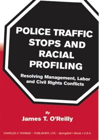 Police Traffic Stops and Racial Profiling: Resolving Management, Labor and Civil Rights Conflicts