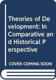 Theories of Development: In Comparative and Historical Perspective