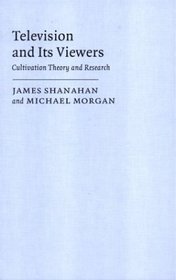 Television and its Viewers : Cultivation Theory and Research