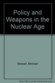 Policy and Weapons in the Nuclear Age