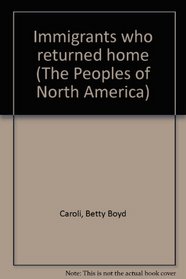 Immigrants who returned home (The Peoples of North America)