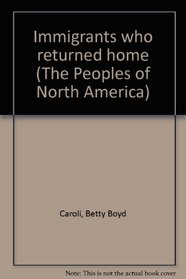 Immigrants who returned home (The Peoples of North America)