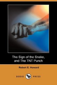 The Sign of the Snake, and The TNT Punch (Dodo Press)
