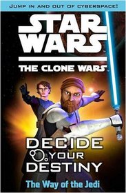star wars the clone wars: decide your destiny tm: the way of the jedi