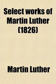 Select works of Martin Luther (1826)