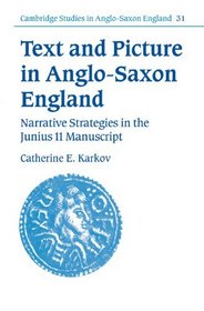 Text and Picture in Anglo-Saxon England: Narrative Strategies in the Junius 11 Manuscript (Cambridge Studies in Anglo-Saxon England)