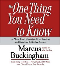The One Thing You Need To Know : About Great Managing, Great Leading, and Sustained Individual Success
