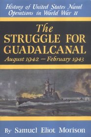 The Struggle for Guadalcanal: August 1942-February 1943 (History of United States Naval Operations in World War II, Volume 5)