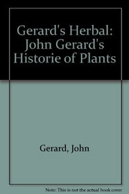 Gerard's Herbal: John Gerard's Historie of Plants