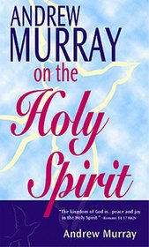 Andrew Murray on the Holy Spirit