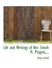 Life and Writings of Rev. Enoch M. Pingree,...