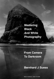 Mastering Black-And-White Photography: From Camera to Darkroom