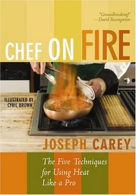 Chef on Fire: The Five Techniques for Using Heat Like a Pro