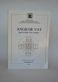 Angkor Vat par la regle et le compas: Analyse du plan de ce temple par les moyens de la geometrie elementaire (Etudes orientales) (French Edition)