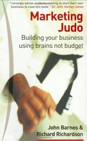Marketing Judo: Building Your Business Using Brains Not Budget