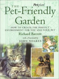 The Pet Friendly Garden: How to Create the Perfect Environment for You and Your Pet