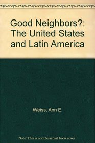 Good Neighbors?: The United States and Latin America