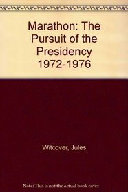 Marathon: The Pursuit of the Presidency 1972-1976