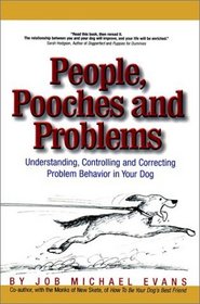 People, Pooches and Problems : Understanding, Controlling and Correcting Problem Behavior in Your Dog (Pets)