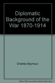 Diplomatic Background of the War 1870-1914