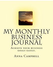 My Monthly Business Journal: Acheiving Your Business Goals. (Volume 1)
