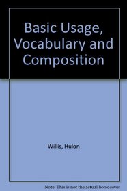 Basic Usage, Vocabulary, and Composition: Lessons on Usage, Reading Selections, the Practice of Writing.