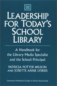 Leadership for Today's School Library: A Handbook for the Library Media Specialist and the School Principal (Greenwood Professional Guides in School Librarianship)