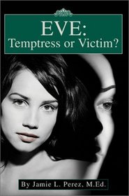 Eve: Temptress or Victim