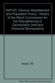 RKFDV : A History of the Reich Commission for German Resettlement and Population Policy, 1939-1949 (Harvard Historical Monographs)