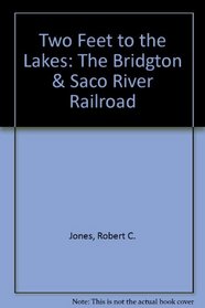 Two Feet to the Lakes: The Bridgton & Saco River Railroad