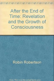 After the End of Time: Revelation and the Growth of Consciousness