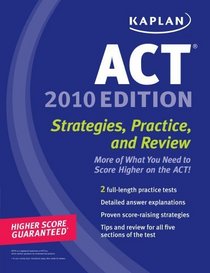 Kaplan ACT 2010: Strategies, Practice, and Review