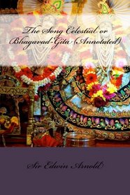 The Song Celestial or Bhagavad-Gita (Annotated)