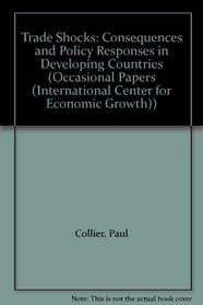 Trade Shocks: Consequences and Policy Responses in Developing Countries (Occasional Papers (International Center for Economic Growth))