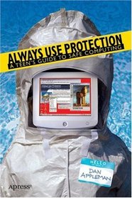 Always Use Protection: A Teen's Guide to Safe Computing