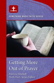 Getting More Out of Prayer: Something More Faith Series